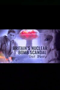 Britain’s Nuclear Bomb Scandal: Our Story